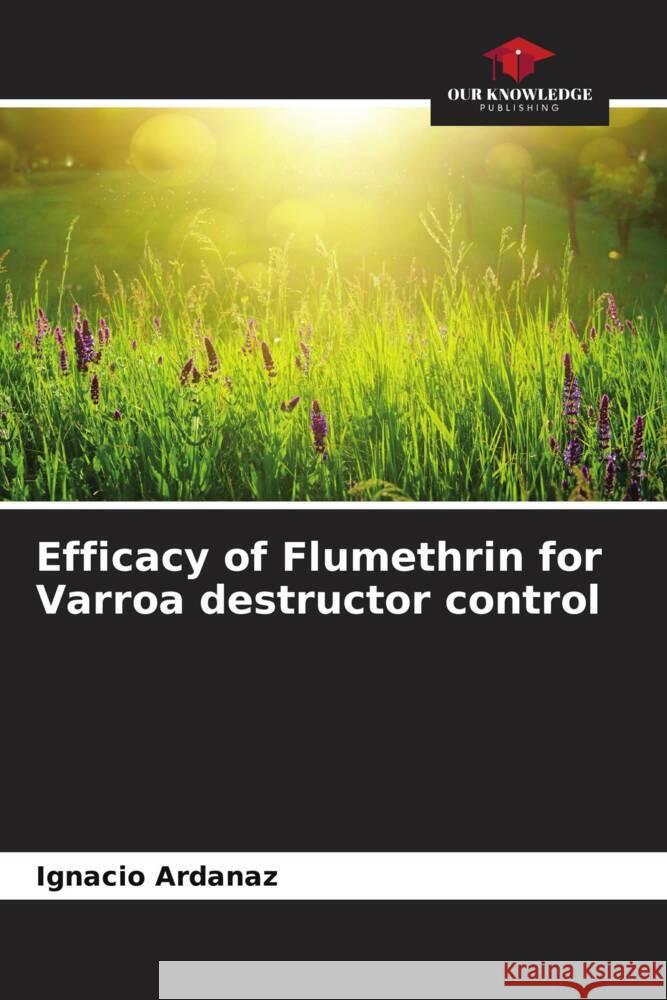 Efficacy of Flumethrin for Varroa destructor control Ardanaz, Ignacio 9786206488248