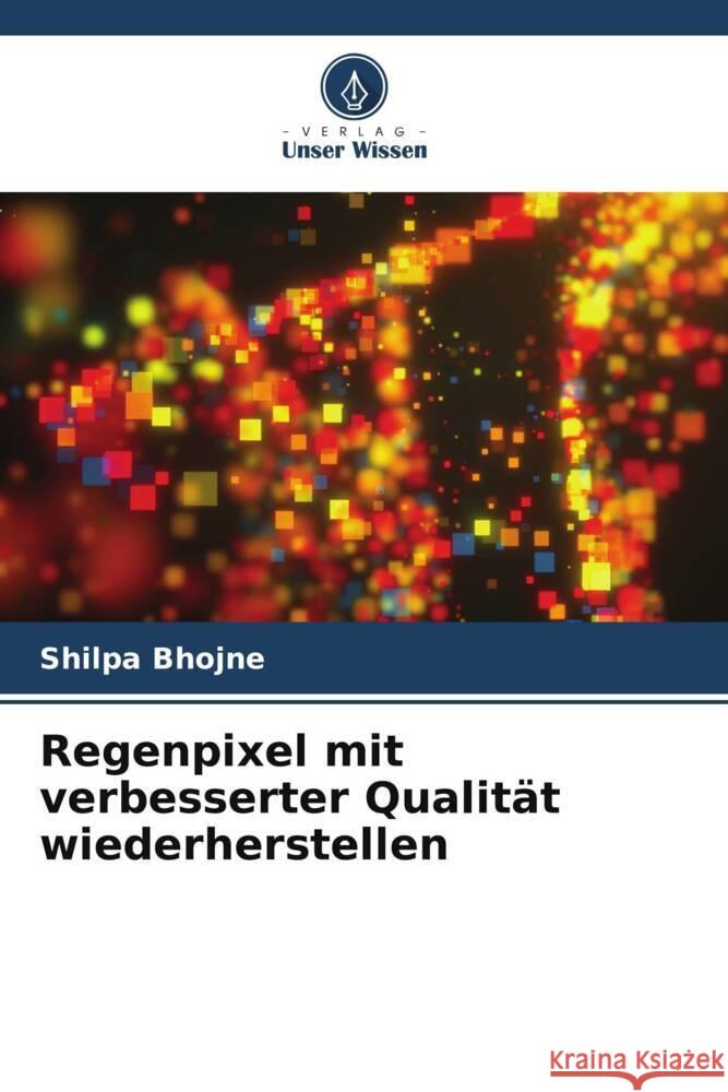 Regenpixel mit verbesserter Qualität wiederherstellen Bhojne, Shilpa 9786206488415