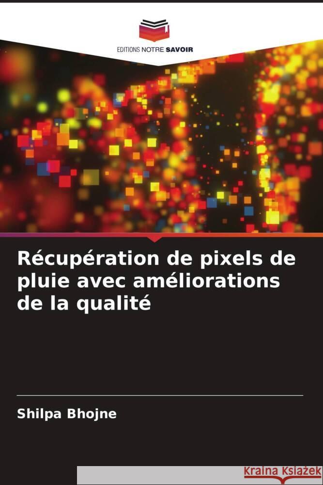 Récupération de pixels de pluie avec améliorations de la qualité Bhojne, Shilpa 9786206488439