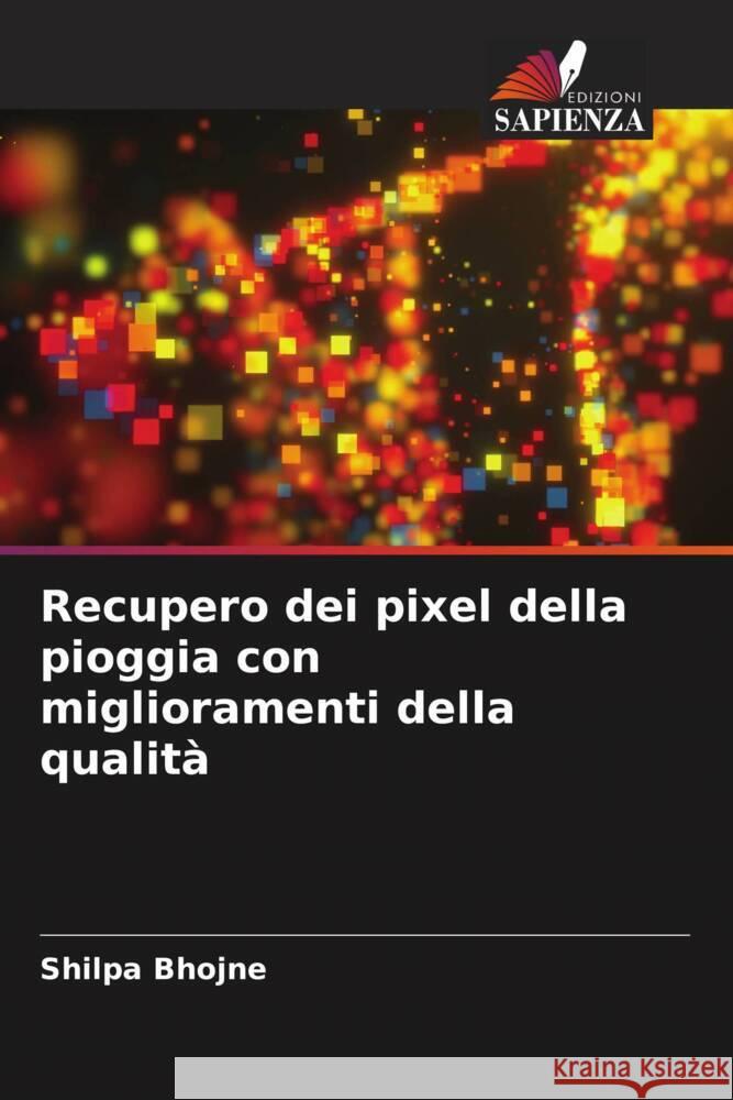 Recupero dei pixel della pioggia con miglioramenti della qualità Bhojne, Shilpa 9786206488446