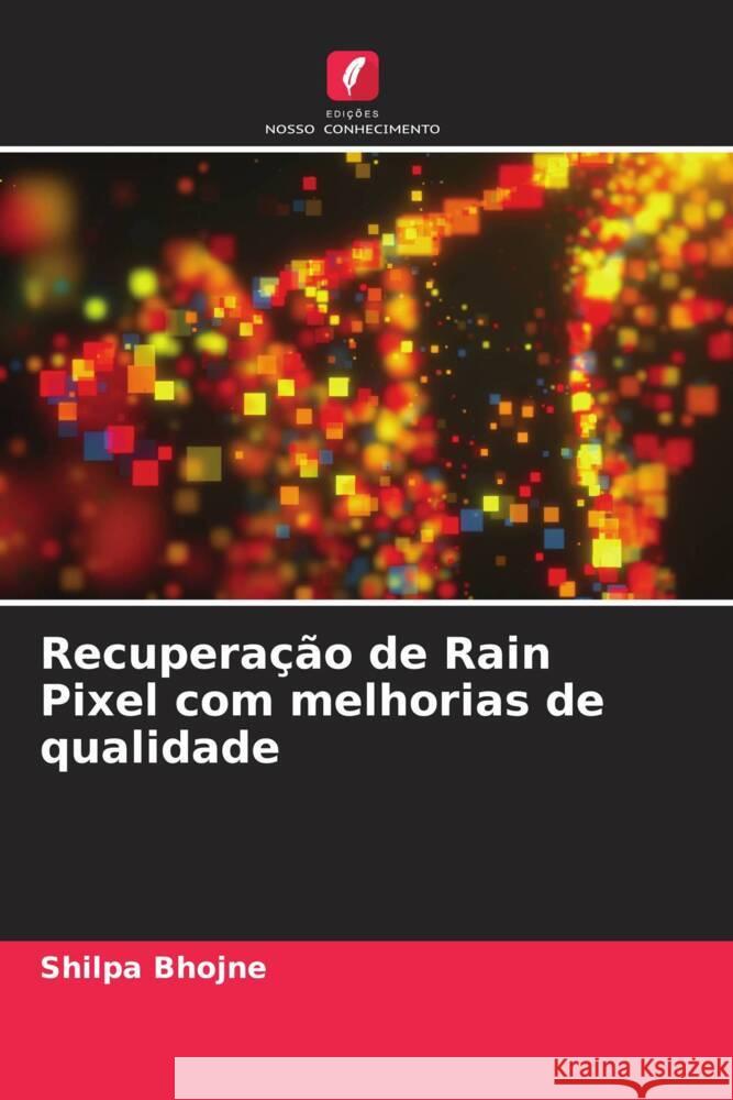 Recuperação de Rain Pixel com melhorias de qualidade Bhojne, Shilpa 9786206488453