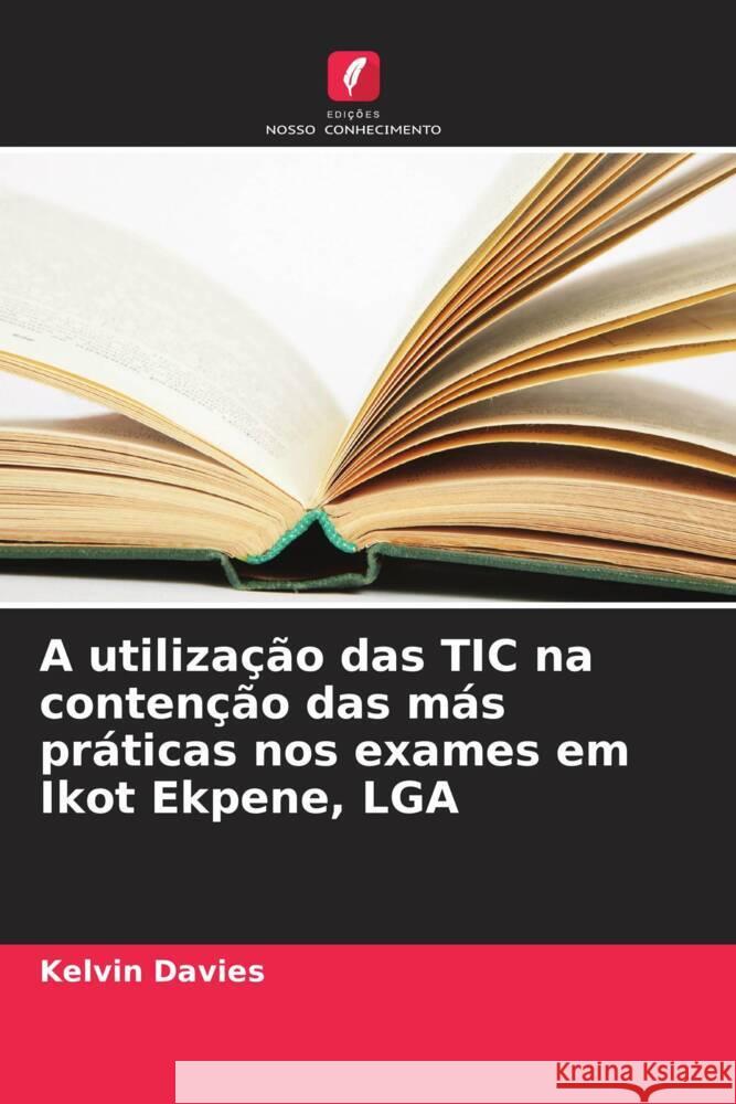 A utilização das TIC na contenção das más práticas nos exames em Ikot Ekpene, LGA Davies, Kelvin 9786206488569