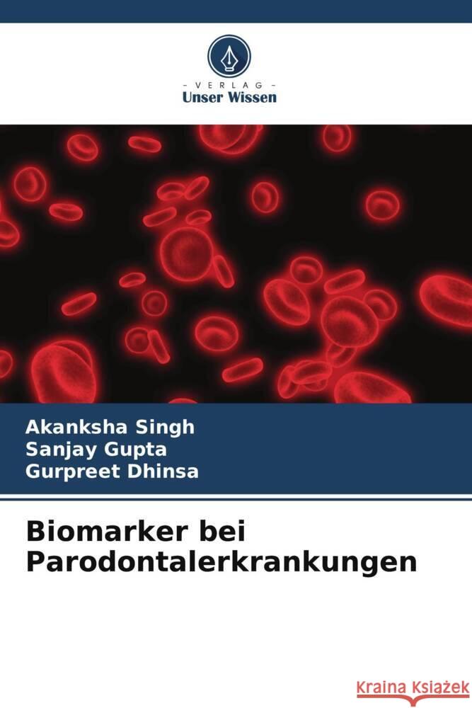 Biomarker bei Parodontalerkrankungen Singh, Akanksha, Gupta, Sanjay, Dhinsa, Gurpreet 9786206488590 Verlag Unser Wissen