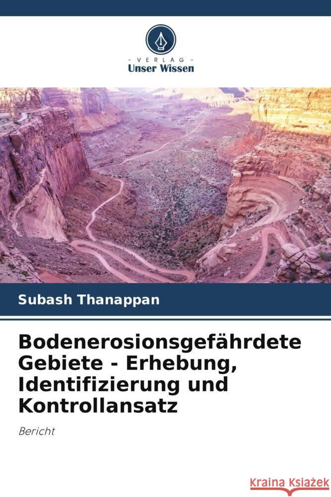 Bodenerosionsgefährdete Gebiete - Erhebung, Identifizierung und Kontrollansatz Thanappan, Subash 9786206488712