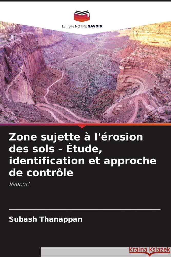 Zone sujette à l'érosion des sols - Étude, identification et approche de contrôle Thanappan, Subash 9786206488736