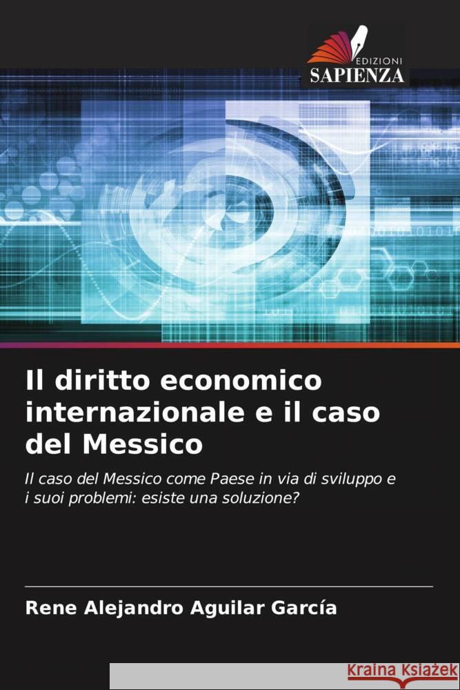 Il diritto economico internazionale e il caso del Messico Aguilar García, René Alejandro 9786206489597