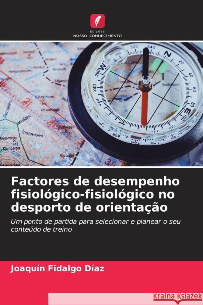 Factores de desempenho fisiológico-fisiológico no desporto de orientação Fidalgo Díaz, Joaquín 9786206489900