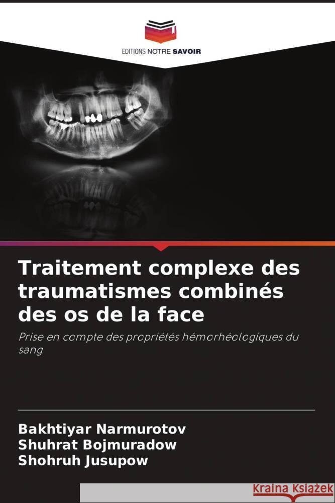 Traitement complexe des traumatismes combinés des os de la face Narmurotov, Bakhtiyar, Bojmuradow, Shuhrat, Jusupow, Shohruh 9786206490012