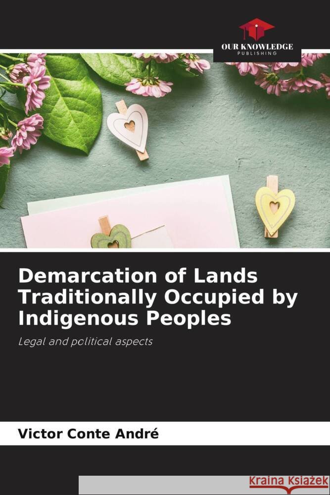 Demarcation of Lands Traditionally Occupied by Indigenous Peoples Conte André, Victor 9786206490166