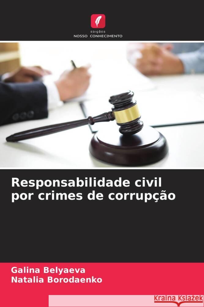 Responsabilidade civil por crimes de corrupção Belyaeva, Galina, Borodaenko, Natalia 9786206490562