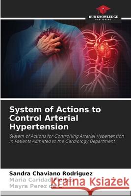 System of Actions to Control Arterial Hypertension Chaviano Rodriguez, Sandra, Fleites, Maria Caridad, Pérez de C, Mayra 9786206490586