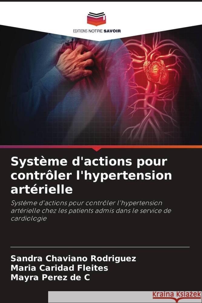 Système d'actions pour contrôler l'hypertension artérielle Chaviano Rodriguez, Sandra, Fleites, Maria Caridad, Pérez de C, Mayra 9786206490609