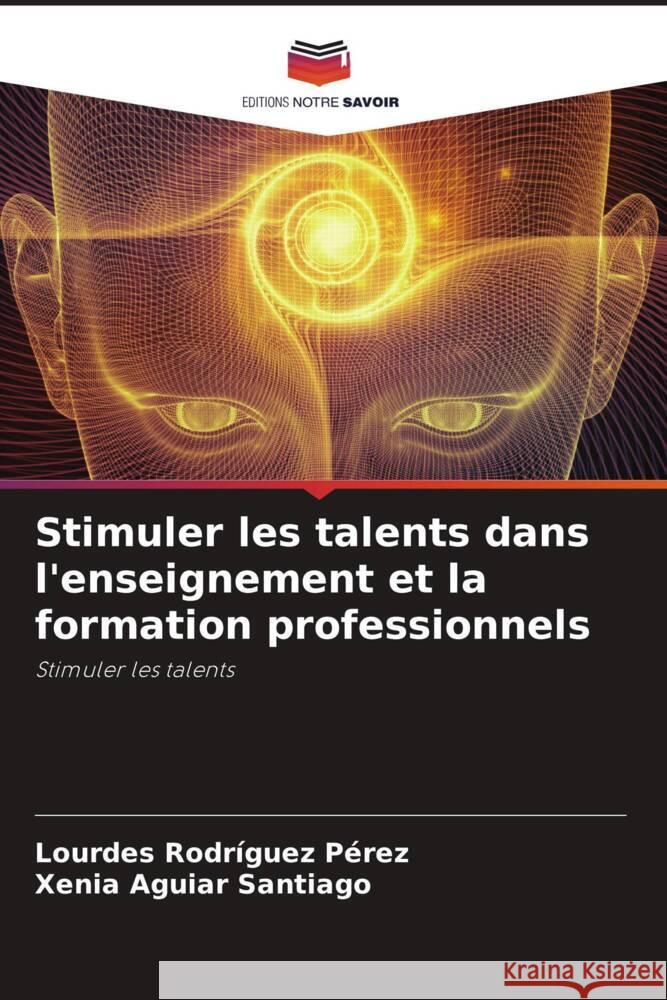 Stimuler les talents dans l'enseignement et la formation professionnels Rodríguez Pérez, Lourdes, Aguiar Santiago, Xenia 9786206490630