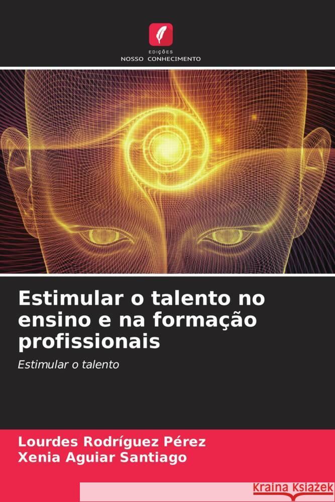 Estimular o talento no ensino e na formação profissionais Rodríguez Pérez, Lourdes, Aguiar Santiago, Xenia 9786206490661