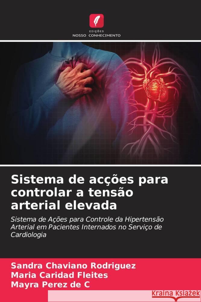 Sistema de acções para controlar a tensão arterial elevada Chaviano Rodriguez, Sandra, Fleites, Maria Caridad, Pérez de C, Mayra 9786206490685