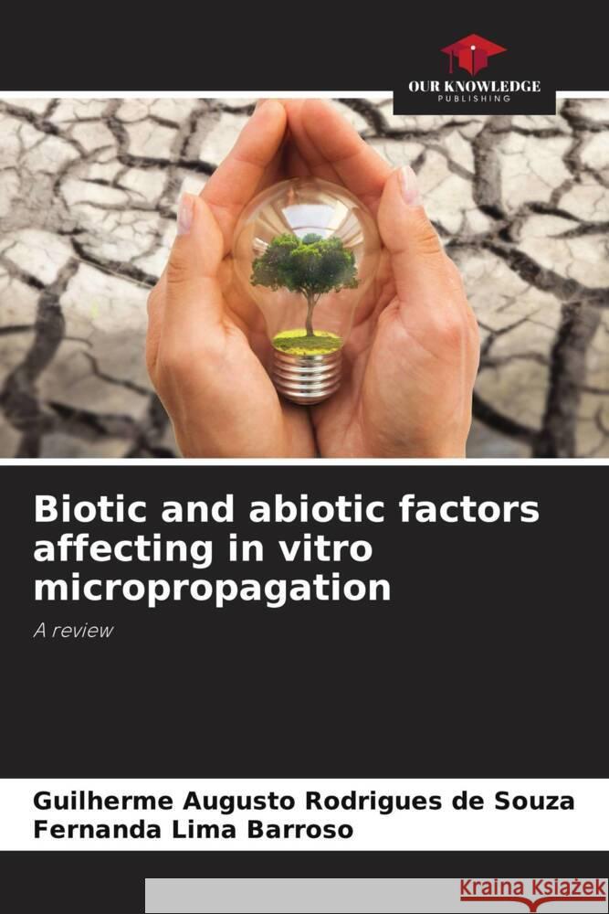 Biotic and abiotic factors affecting in vitro micropropagation Rodrigues de Souza, Guilherme Augusto, Barroso, Fernanda Lima 9786206490760