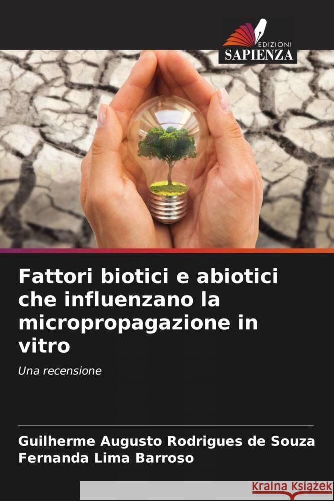 Fattori biotici e abiotici che influenzano la micropropagazione in vitro Rodrigues de Souza, Guilherme Augusto, Barroso, Fernanda Lima 9786206490791