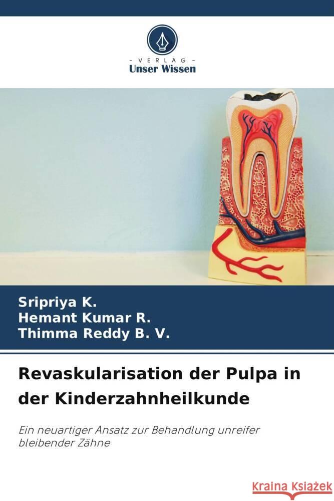 Revaskularisation der Pulpa in der Kinderzahnheilkunde K., Sripriya, R., Hemant Kumar, B. V., Thimma Reddy 9786206491286