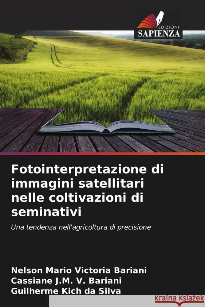 Fotointerpretazione di immagini satellitari nelle coltivazioni di seminativi Victoria Bariani, Nelson Mario, V. Bariani, Cassiane J.M., Kich da Silva, Guilherme 9786206491538