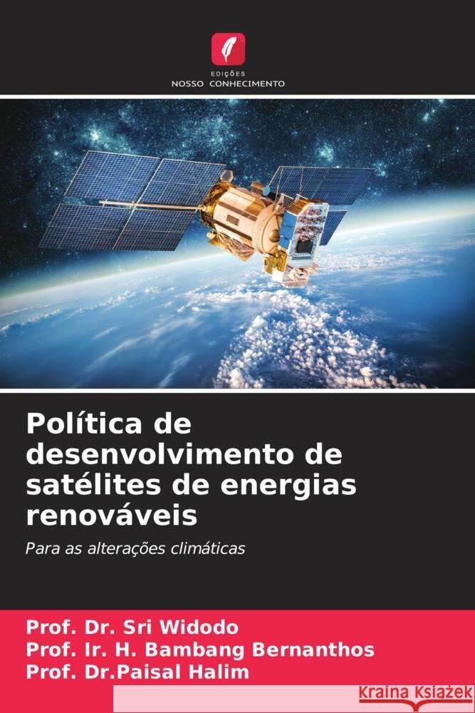 Política de desenvolvimento de satélites de energias renováveis Widodo, Prof. Dr. Sri, Bernanthos, Prof. Ir. H. Bambang, Halim, Prof. Dr.Paisal 9786206491651 Edições Nosso Conhecimento