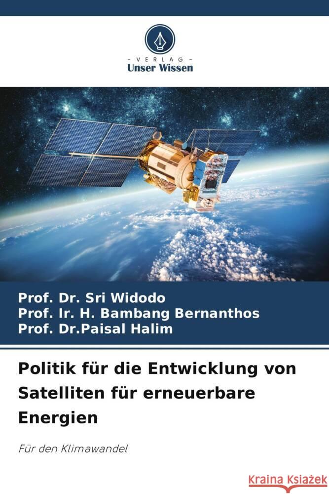 Politik für die Entwicklung von Satelliten für erneuerbare Energien Widodo, Prof. Dr. Sri, Bernanthos, Prof. Ir. H. Bambang, Halim, Prof. Dr.Paisal 9786206491729 Verlag Unser Wissen