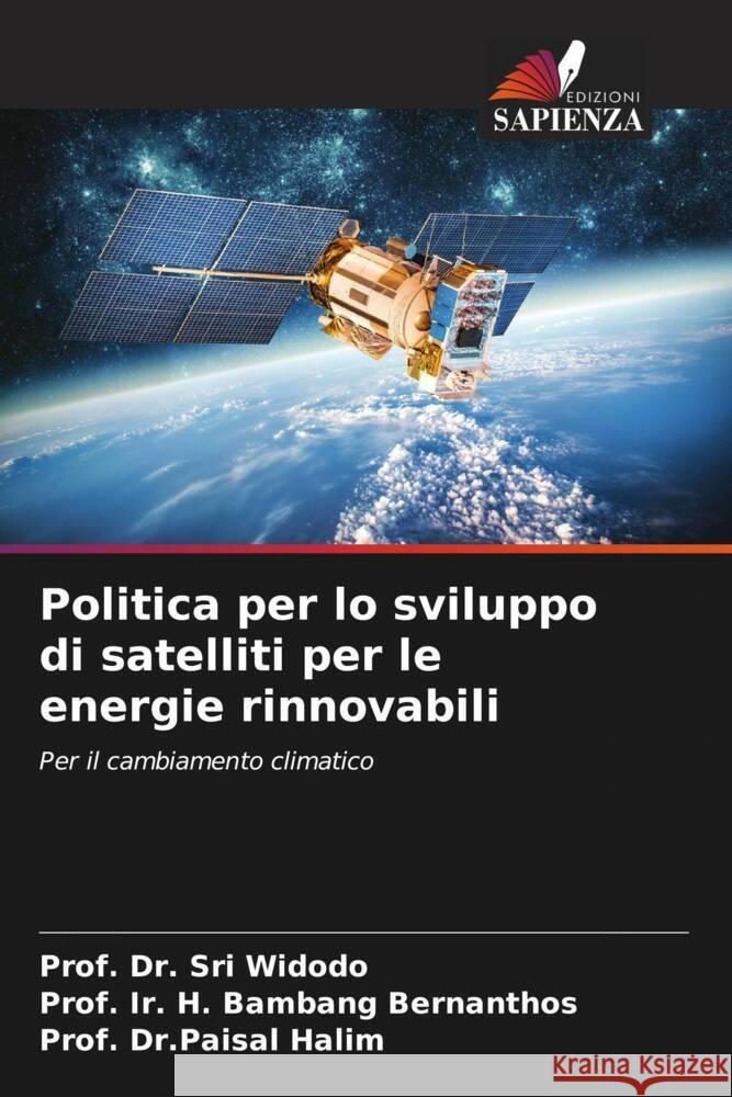 Politica per lo sviluppo di satelliti per le energie rinnovabili Widodo, Prof. Dr. Sri, Bernanthos, Prof. Ir. H. Bambang, Halim, Prof. Dr.Paisal 9786206491750 Edizioni Sapienza