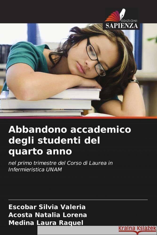 Abbandono accademico degli studenti del quarto anno Silvia Valeria, Escobar, Natalia Lorena, Acosta, Laura Raquel, Medina 9786206492603 Edizioni Sapienza