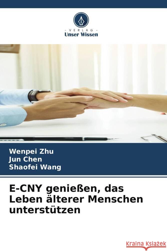 E-CNY genießen, das Leben älterer Menschen unterstützen Zhu, Wenpei, Chen, Jun, Wang, Shaofei 9786206492795 Verlag Unser Wissen