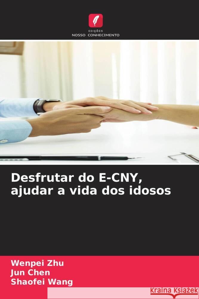 Desfrutar do E-CNY, ajudar a vida dos idosos Zhu, Wenpei, Chen, Jun, Wang, Shaofei 9786206492894 Edições Nosso Conhecimento