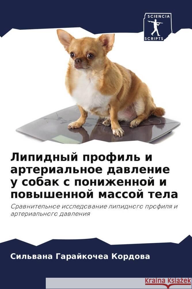 Lipidnyj profil' i arterial'noe dawlenie u sobak s ponizhennoj i powyshennoj massoj tela Garajkochea Kordowa, Sil'wana 9786206492979 Sciencia Scripts