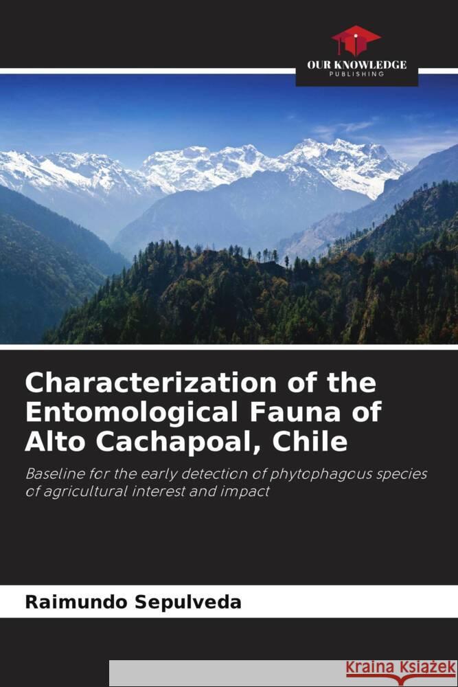 Characterization of the Entomological Fauna of Alto Cachapoal, Chile Sepúlveda, Raimundo 9786206493150