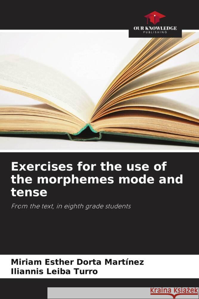 Exercises for the use of the morphemes mode and tense Dorta  Martínez, Miriam Esther, Leiba Turro, Iliannis 9786206493242