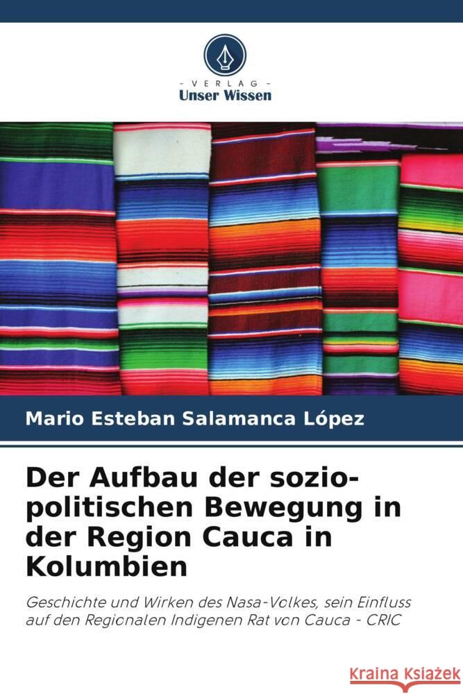 Der Aufbau der sozio-politischen Bewegung in der Region Cauca in Kolumbien Salamanca López, Mario Esteban 9786206493280