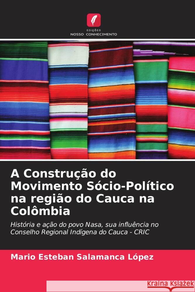 A Construção do Movimento Sócio-Político na região do Cauca na Colômbia Salamanca López, Mario Esteban 9786206493303