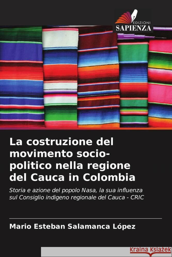 La costruzione del movimento socio-politico nella regione del Cauca in Colombia Salamanca López, Mario Esteban 9786206493327