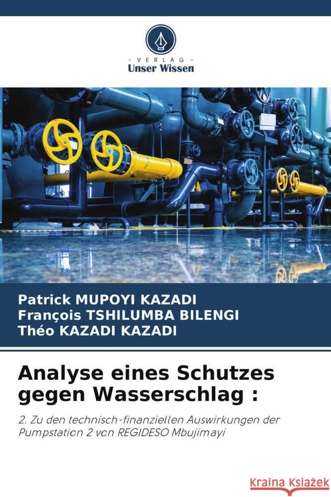 Analyse eines Schutzes gegen Wasserschlag : MUPOYI KAZADI, Patrick, Tshilumba Bilengi, François, Kazadi Kazadi, Théo 9786206493464 Verlag Unser Wissen