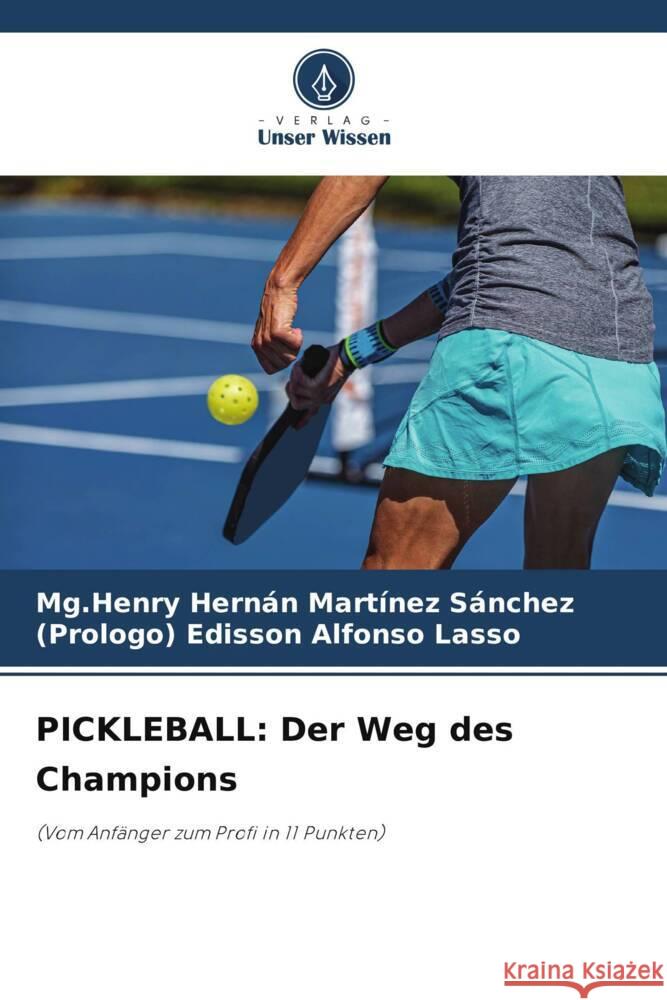 PICKLEBALL: Der Weg des Champions Martínez Sánchez, Mg.Henry Hernán, Alfonso Lasso, (Prologo) Edisson 9786206493488