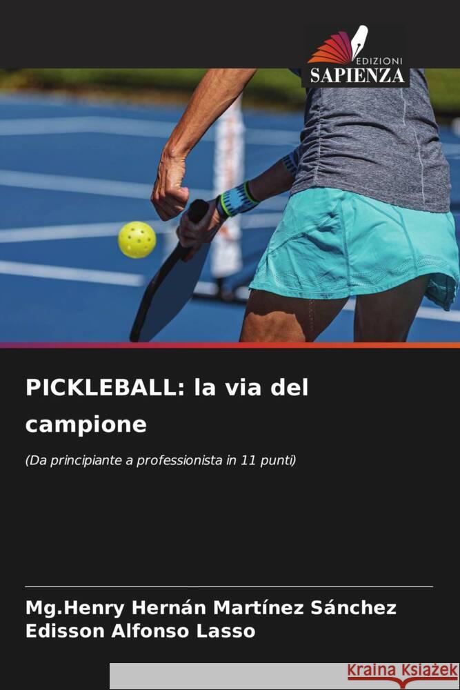 PICKLEBALL: la via del campione Martínez Sánchez, Mg.Henry Hernán, Alfonso Lasso, Edisson 9786206493549