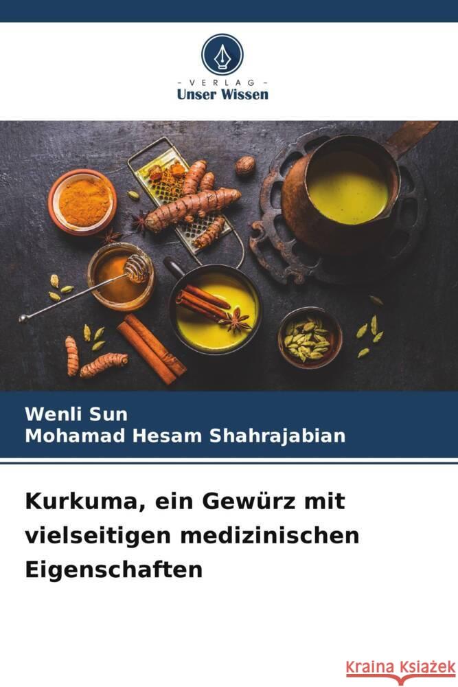 Kurkuma, ein Gewürz mit vielseitigen medizinischen Eigenschaften Sun, Wenli, Shahrajabian, Mohamad Hesam 9786206493570