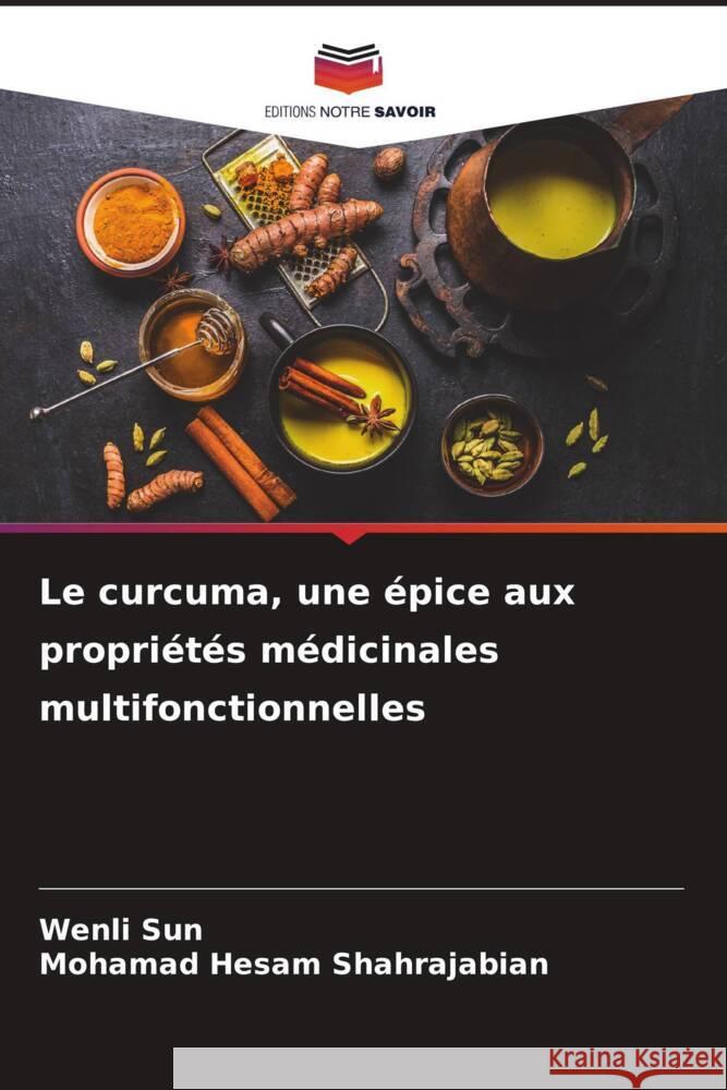 Le curcuma, une épice aux propriétés médicinales multifonctionnelles Sun, Wenli, Shahrajabian, Mohamad Hesam 9786206493594