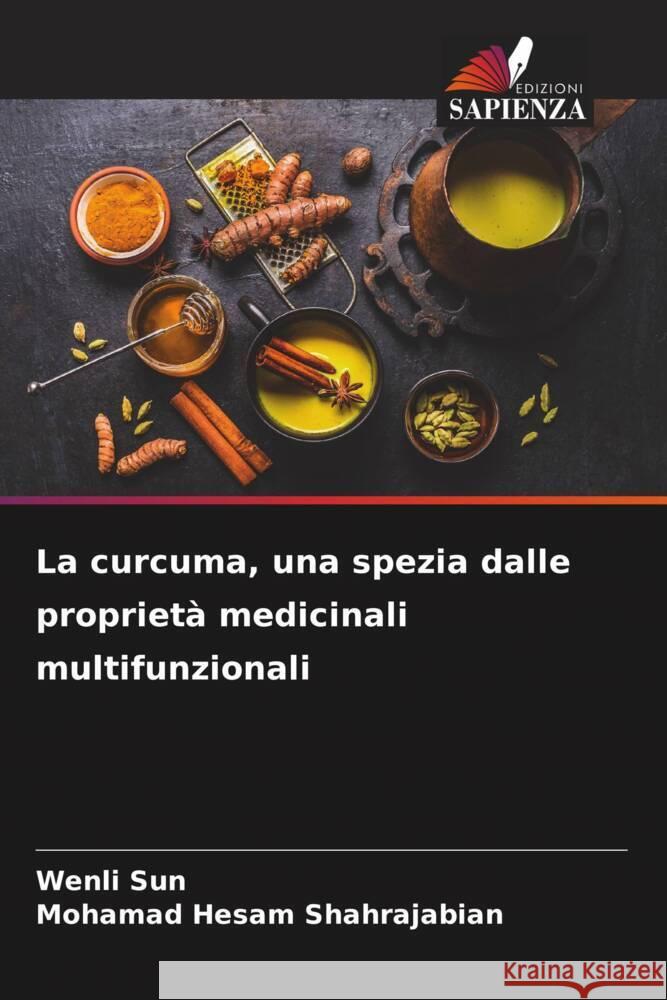 La curcuma, una spezia dalle proprietà medicinali multifunzionali Sun, Wenli, Shahrajabian, Mohamad Hesam 9786206493600