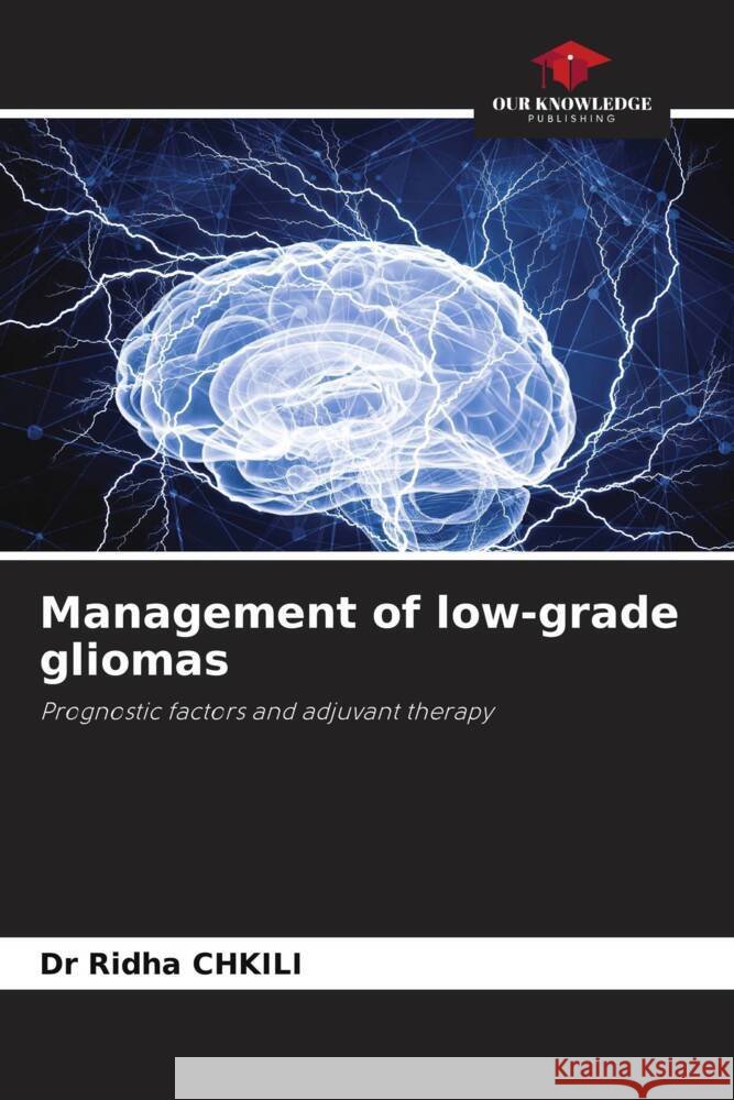 Management of low-grade gliomas CHKILI, Dr Ridha 9786206493648