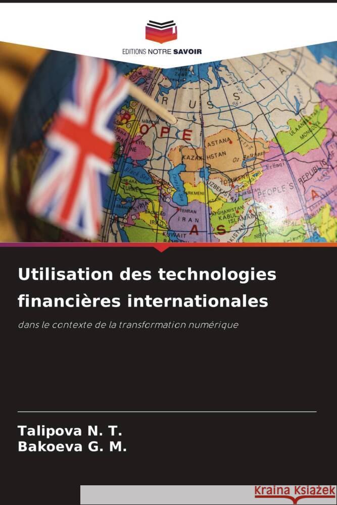 Utilisation des technologies financières internationales N. T., Talipova, G. M., Bakoeva 9786206493716 Editions Notre Savoir