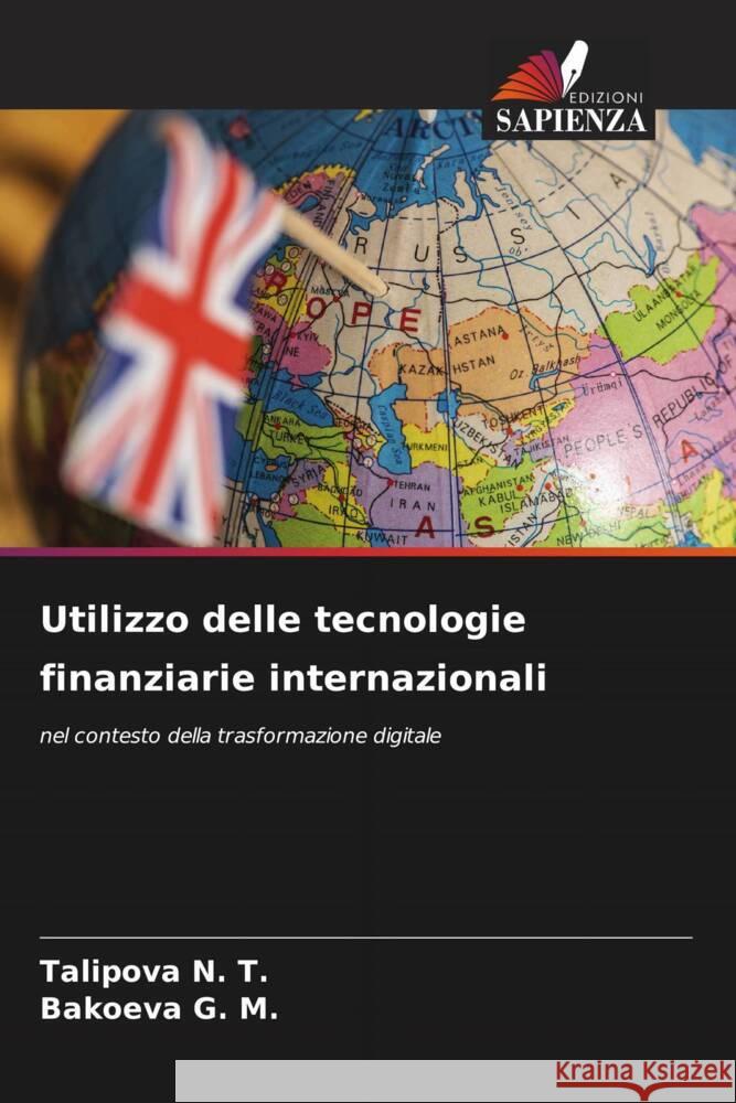 Utilizzo delle tecnologie finanziarie internazionali N. T., Talipova, G. M., Bakoeva 9786206493723 Edizioni Sapienza