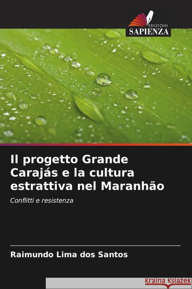 Il progetto Grande Carajás e la cultura estrattiva nel Maranhão Lima dos Santos, Raimundo 9786206493853