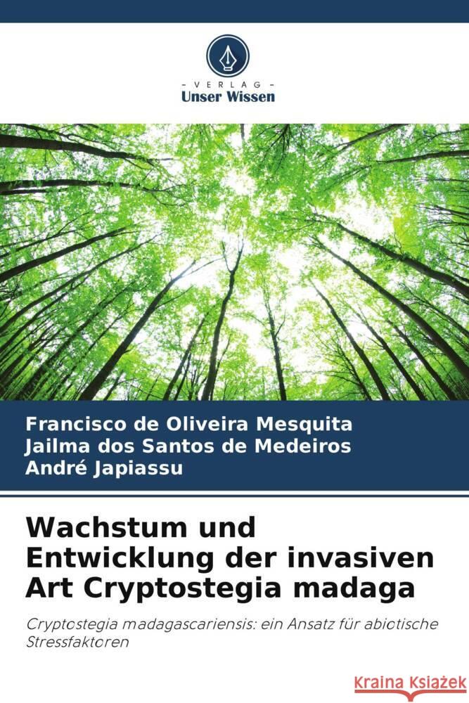 Wachstum und Entwicklung der invasiven Art Cryptostegia madaga Mesquita, Francisco de Oliveira, de Medeiros, Jailma dos Santos, Japiassu, André 9786206493877