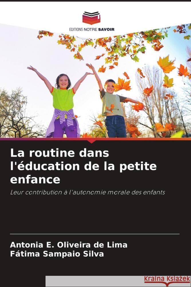 La routine dans l'éducation de la petite enfance Oliveira de Lima, Antonia E., Sampaio Silva, Fátima 9786206493969 Editions Notre Savoir