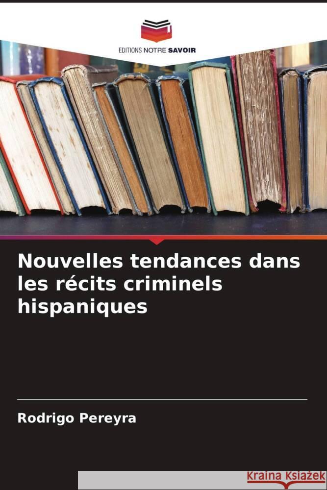 Nouvelles tendances dans les récits criminels hispaniques Pereyra, Rodrigo 9786206494485