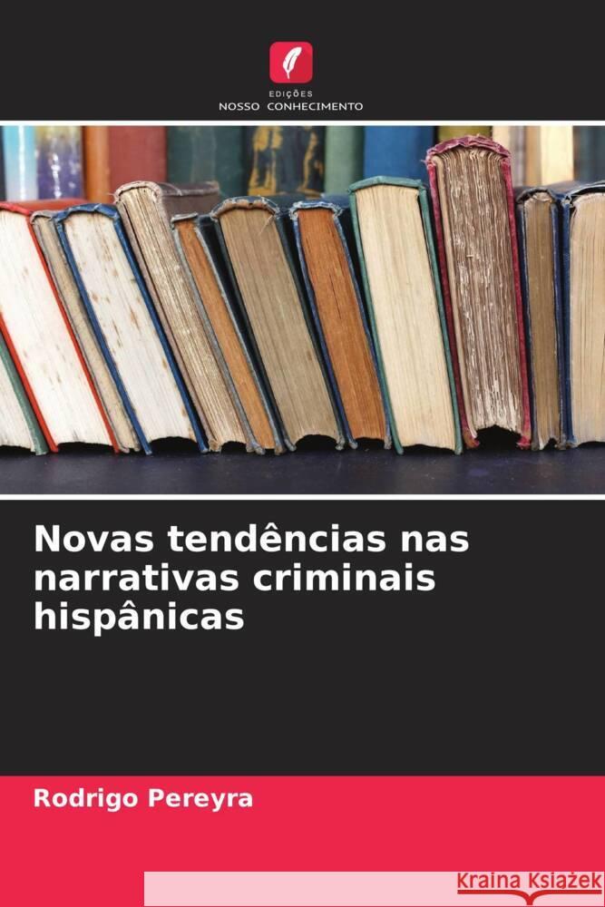 Novas tendências nas narrativas criminais hispânicas Pereyra, Rodrigo 9786206494508