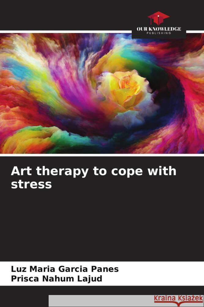 Art therapy to cope with stress García Panes, Luz María, Nahum Lajud, Prisca 9786206494539